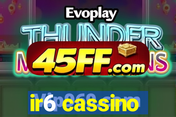 ir6 cassino